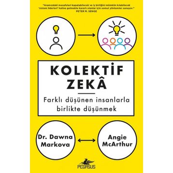 Kolektif Zeka: Farklı Düşünen Insanlarla Birlikte Düşünmek - Angie Mcarthur , Dawna Markova