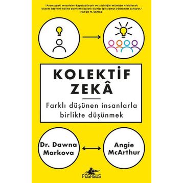 Kolektif Zeka: Farklı Düşünen Insanlarla Birlikte Düşünmek - Angie Mcarthur , Dawna Markova