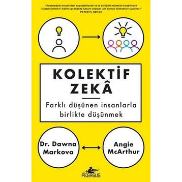 Kolektif Zeka: Farklı Düşünen Insanlarla Birlikte Düşünmek - Angie Mcarthur , Dawna Markova
