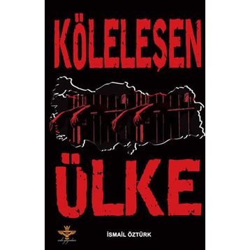 KÖLELEŞEN ÜLKE - İSMAİL ÖZTÜRK