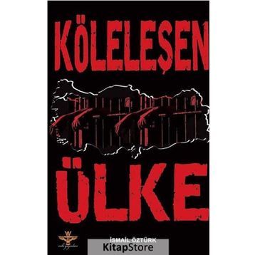 KÖLELEŞEN ÜLKE - İSMAİL ÖZTÜRK