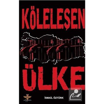 KÖLELEŞEN ÜLKE - İSMAİL ÖZTÜRK