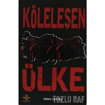 KÖLELEŞEN ÜLKE - İSMAİL ÖZTÜRK