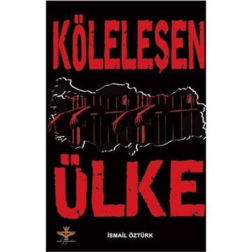 KÖLELEŞEN ÜLKE - İSMAİL ÖZTÜRK
