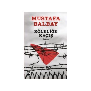 Köleliğe Kaçış - Mustafa Balbay