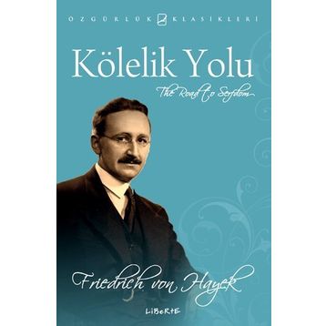KÖLELİK YOLU - FRIEDRICH HAYEK