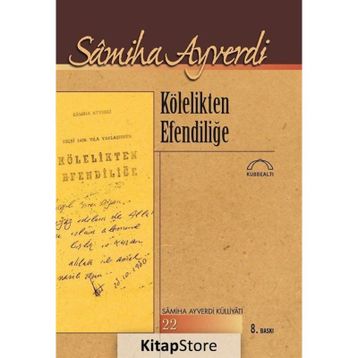 Kölelikten Efendiliğe - Samiha Ayverdi