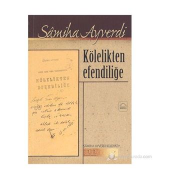 Kölelikten Efendiliğe - Samiha Ayverdi