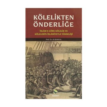 KÖLELİKTEN ÖNDERLİĞE - ALI BAKKAL