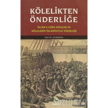 KÖLELİKTEN ÖNDERLİĞE - ALI BAKKAL