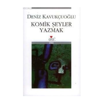 KOMIK ŞEYLER YAZMAK - DENIZ KAVUKÇUOĞLU