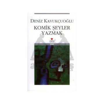 KOMIK ŞEYLER YAZMAK - DENIZ KAVUKÇUOĞLU