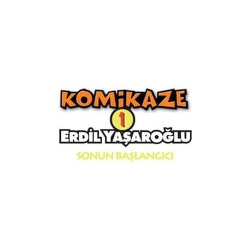 KOMIKAZE 1 SONUN BAŞLAGICI - ERDIL YAŞAROĞLU