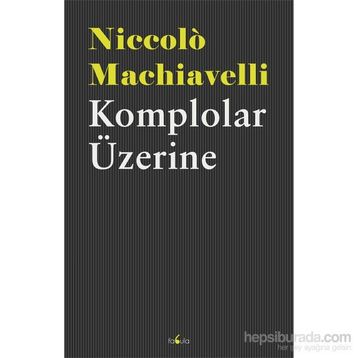 Komplolar Üzerine - Niccolo Machiavelli
