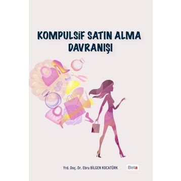 Kompulsif Satın Alma Davranışı - Ebru Bilgen Kocatürk