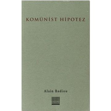 KOMÜNİST HIPOTEZ - ALAIN BADIOU