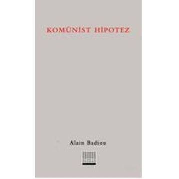 KOMÜNİST HIPOTEZ - ALAIN BADIOU