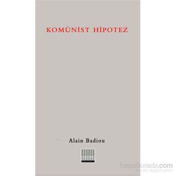 KOMÜNİST HIPOTEZ - ALAIN BADIOU