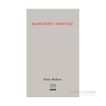 KOMÜNİST HIPOTEZ - ALAIN BADIOU