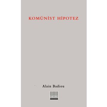 KOMÜNİST HIPOTEZ - ALAIN BADIOU
