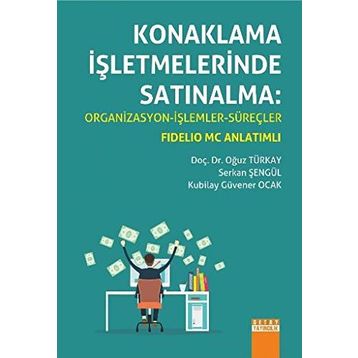 Konaklama İşletmelerinde Satınalma Organizasyon - İşlemler - Süreçler - Oğuz Türkay Serkan Şengül Kubilay Güvener Ocak
