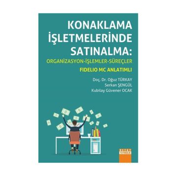 Konaklama İşletmelerinde Satınalma Organizasyon - İşlemler - Süreçler - Oğuz Türkay Serkan Şengül Kubilay Güvener Ocak