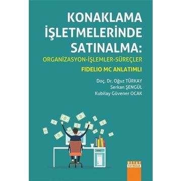 Konaklama İşletmelerinde Satınalma Organizasyon - İşlemler - Süreçler - Oğuz Türkay Serkan Şengül Kubilay Güvener Ocak