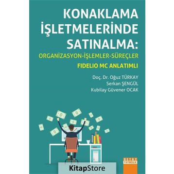 Konaklama İşletmelerinde Satınalma Organizasyon - İşlemler - Süreçler - Oğuz Türkay Serkan Şengül Kubilay Güvener Ocak