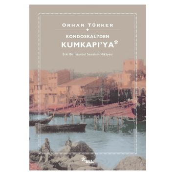 Kondoskali'den Kumkapı'ya - Orhan Türker