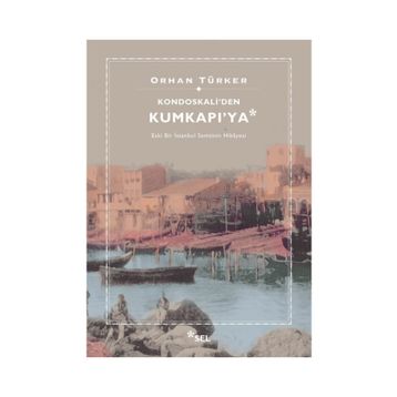 Kondoskali'den Kumkapı'ya - Orhan Türker