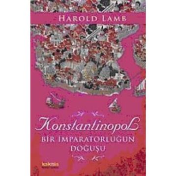 KONSTANTINOPOL BIR İMPARATORLUĞUN DOĞUŞU - HAROLD LAMB