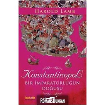 KONSTANTINOPOL BIR İMPARATORLUĞUN DOĞUŞU - HAROLD LAMB
