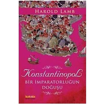 KONSTANTINOPOL BIR İMPARATORLUĞUN DOĞUŞU - HAROLD LAMB