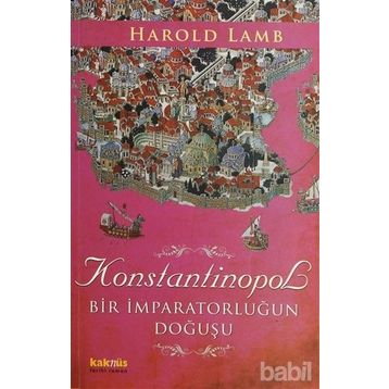KONSTANTINOPOL BIR İMPARATORLUĞUN DOĞUŞU - HAROLD LAMB