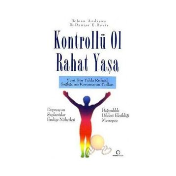 KONTROLLÜ OL RAHAT YAŞA YENI BIN YILDA RUHSAL SAĞLIĞINIZI KORUMANIN YOLLARI - JOAN ANDREWS;DENISE E. DAVIT