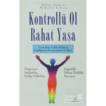 KONTROLLÜ OL RAHAT YAŞA YENI BIN YILDA RUHSAL SAĞLIĞINIZI KORUMANIN YOLLARI - JOAN ANDREWS;DENISE E. DAVIT