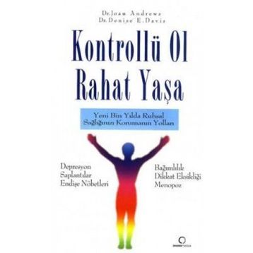 KONTROLLÜ OL RAHAT YAŞA YENI BIN YILDA RUHSAL SAĞLIĞINIZI KORUMANIN YOLLARI - JOAN ANDREWS;DENISE E. DAVIT