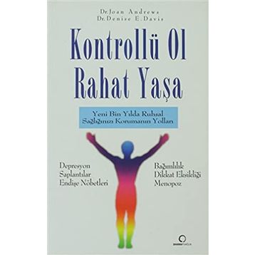KONTROLLÜ OL RAHAT YAŞA YENI BIN YILDA RUHSAL SAĞLIĞINIZI KORUMANIN YOLLARI - JOAN ANDREWS;DENISE E. DAVIT
