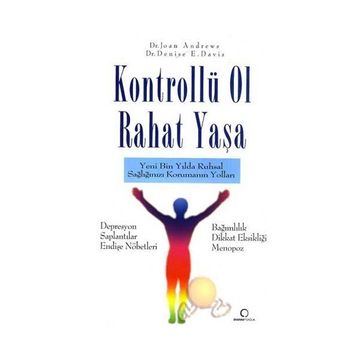 KONTROLLÜ OL RAHAT YAŞA YENI BIN YILDA RUHSAL SAĞLIĞINIZI KORUMANIN YOLLARI - JOAN ANDREWS;DENISE E. DAVIT