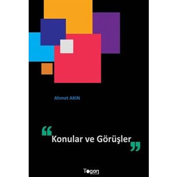 KONULAR VE GÖRÜŞLER - AHMET AKIN