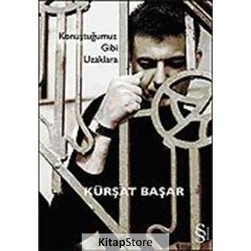 KONUŞTUĞUMUZ GIBI UZAKLARA - KÜRŞAT BAŞAR