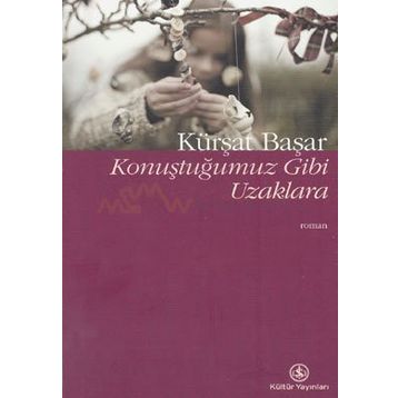 KONUŞTUĞUMUZ GIBI UZAKLARA - KÜRŞAT BAŞAR