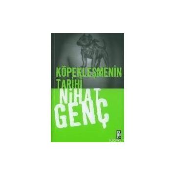 KÖPEKLEŞMENİN TARIHI - NIHAT GENÇ