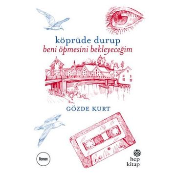 Köprüde Durup Beni Öpmesini Bekleyeceğim - Gözde Kurt