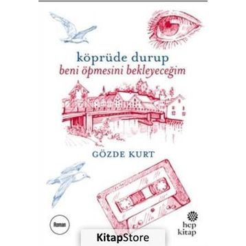 Köprüde Durup Beni Öpmesini Bekleyeceğim - Gözde Kurt