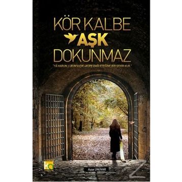 Kör Kalbe Aşk Dokunmaz - Ayşe Ünüvar