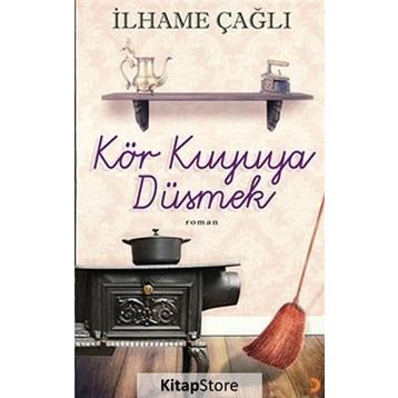 Kör Kuyuya Düşmek - İlhame Çağlı