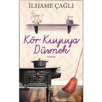Kör Kuyuya Düşmek - İlhame Çağlı