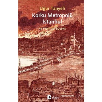 Korku Metropolü İstanbul - Uğur Tanyeli