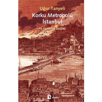 Korku Metropolü İstanbul - Uğur Tanyeli